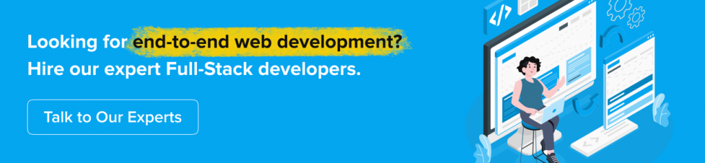 Looking for end-to-end web development? Hire our expert Full Stack Developers.