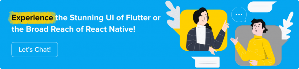 Experience the Stunning UI of Flutter or the Broad Reach of React Native! Let’s Chat!