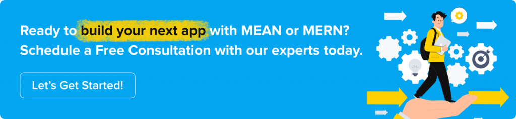 Ready to build your next app with MEAN or MERN? Schedule a Free Consultation with our experts today and let’s get started!