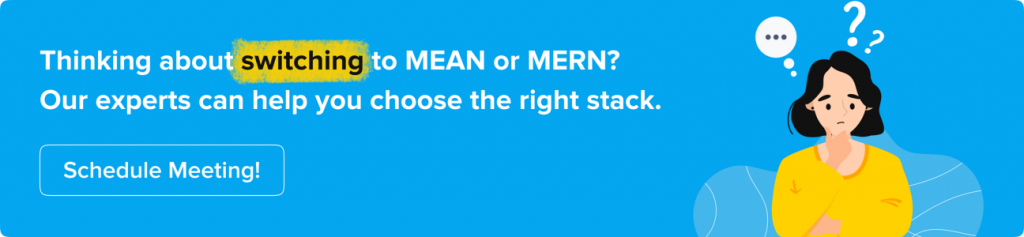 Thinking about switching to MEAN vs MERN Our experts can help you choose the right stack. 