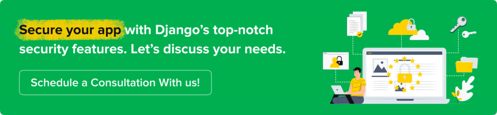 Secure your app with Django’s top-notch security features. Let’s discuss your needs