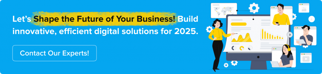 Let’s Shape the Future of Your Business! Build innovative, efficient digital solutions for 2025