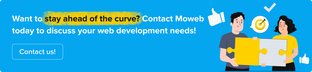 Want to stay ahead of the curve Contact Moweb today to discuss your web development needs!